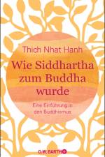 Wie Siddhartha zum Buddha wurde af Thich Nhat Hanh