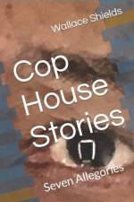 Cop House Stories: Seven Allegories af Wallace Shields