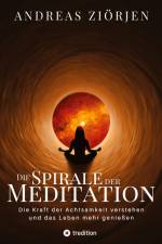 Die Spirale der Meditation - 360 Seiten Einblick in die Erfahrung und Philosophie der Yogis und Mystiker, mit vielen praktischen Übungen af Andreas Ziorjen