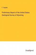 Preliminary Report of the United States Geological Survey of Wyoming af F. Hayden