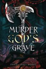 Murder On A God's Grave af Daniel James Moore