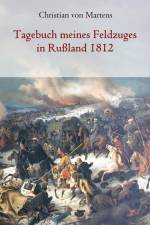 Tagebuch meines Feldzuges in Rußland 1812 af Christian Von Martens