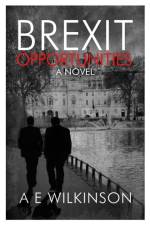 Brexit Opportunities af A E Wilkinson