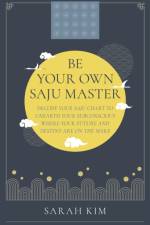 Be Your Own Saju Master: A Primer Of The Four Pillars Method af Sarah Kim