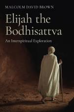 Elijah the Bodhisattva af Malcolm David Brown