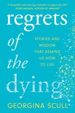 Regrets of the Dying af Georgina Scull