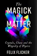 The Magick of Matter af Felix Flicker