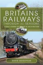 Britains Railways Through the Seasons af David Goodyear