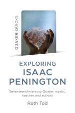Exploring Isaac Penington: Seventeenth-Century Quaker mystic, teacher and activist af Ruth Tod