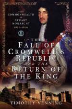 The Fall of Cromwell's Republic and the Return of the King af Timothy Venning