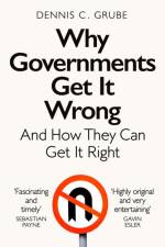 Why Governments Get It Wrong af Dennis C. Grube