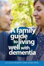 A Family Guide to Living Well with Dementia af Liz Leach Murphy
