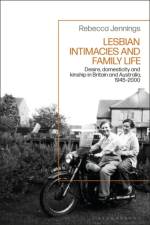 Lesbian Intimacies and Family Life af Rebecca (University College London Jennings