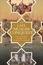 The Last Muslim Conquest af Gabor Agoston