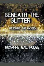 Beneath The Glitter af Roxanne Gail Hodge