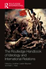 The Routledge Handbook of Ideology and International Relations af Jonathan Leader Maynard