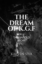THE DREAM OF K.G.F af Kaveen Siva