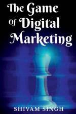 The Game Of Digital Marketing af Priyanka Bhatia