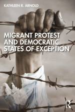 Migrant Protest and Democratic States of Exception af Kathleen R. (DePaul University Arnold