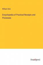 Encyclopedia of Practical Receipts and Processes af William Dick
