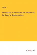 Pen-Pictures of the Officers and Members of the House of Representatives af J. Pratt