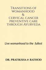 Transitions of womanhood & cervical cancer preventive care through Ayurveda af Pratiksha Rathod