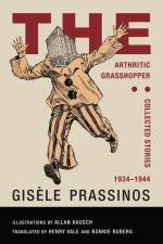 The Arthritic Grasshopper: Collected Stories, 1934--1944 af Gisèle Prassinos