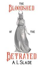 The Bloodshed Of The Betrayed af A. L. Slade