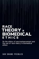 On the ethics of neuroenhancement and the use of race theory in biomedical ethics af Ian Shane Peebles