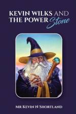 KEVIN WILKS AND THE POWER STONE af Kevin N Shortland