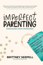Imperfect Parenting: Connection Over Perfection af Brittney Serpell