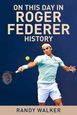 On This Day in Roger Federer History af Randy Walker