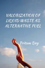 VALORIZATION OF LIQUID WASTE AS ALTERNATIVE FUEL af Pritam Dey