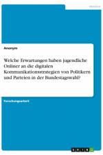 Welche Erwartungen haben jugendliche Onliner an die digitalen Kommunikationsstrategien von Politikern und Parteien in der Bundestagswahl? af Anonym