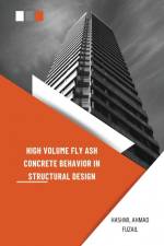 High Volume Fly Ash Concrete Behavior in Structural Design af Ahmad Fuzail Hashmi