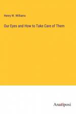 Our Eyes and How to Take Care of Them af Henry W. Williams