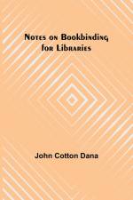 Notes on Bookbinding for Libraries af John Cotton Dana