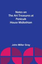 Notes on the Art Treasures at Penicuik House Midlothian af John Miller Gray