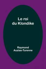 Le roi du Klondike af Raymond Auzias-Turenne