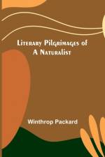 Literary Pilgrimages of a Naturalist af Winthrop Packard