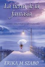 La tierra de la fantasía af Erika M Szabo