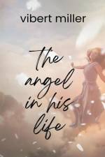 The Angel in his Life af Vibert Miller