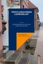 Trostlosschönes Ludwigslust af Fremdenführer Oktan Palkowitsch