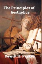 The Principles of Aesthetics af Dewitt H. Parker