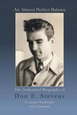 An Almost Perfect Balance, The Authorized Biography of Don E. Stevens af Laurent Weichberger