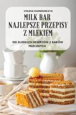 Milk Bar Najlepsze Przepisy Z Mlekiem af Volgha Radnouskaya