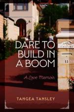DARE TO BUILD IN A BOOM af Tangea Tansley