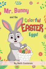 Mr. Bunny and the Colorful Easter Eggs! af Beth Costanzo