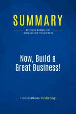 Summary: Now, Build a Great Business! af Businessnews Publishing