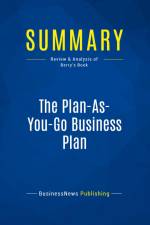 Summary: The Plan-As-You-Go Business Plan af Businessnews Publishing